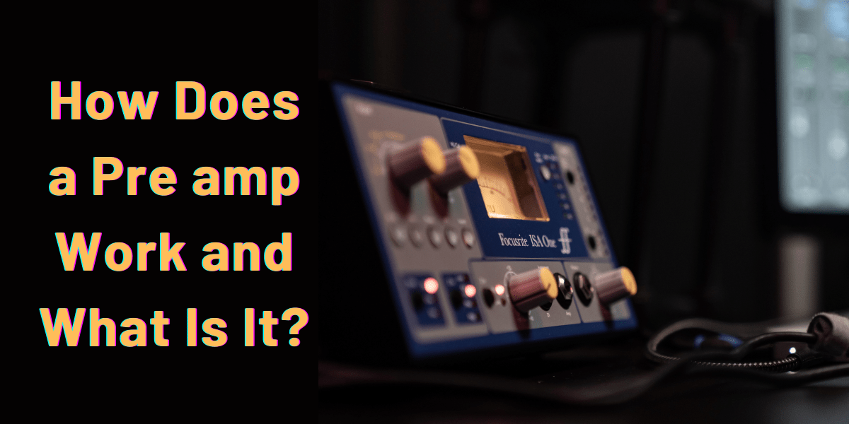How Does a Pre amp Work and What Is It?